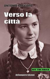 Verso la città. Racconti autobiografici tra il Molise e Roma raccolti e trascritti da Anna Rita Colaianni