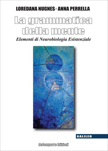 La grammatica della mente. Elementi di neurobiologia esistenziale - Loredana Nugnes, Anna Perrella - Libro de-Comporre 2020, Galileo. Scienze umane e sociali | Libraccio.it