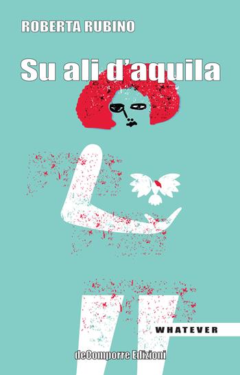Su ali d'aquila - Roberta Rubino - Libro de-Comporre 2020, Whatever | Libraccio.it
