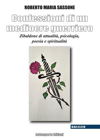 Confessioni di un mediocre guerriero. Zibaldone di attualità, psicologia, poesia e spiritualità - Roberto Maria Sassone - Libro de-Comporre 2021, Galileo. Scienze umane e sociali | Libraccio.it