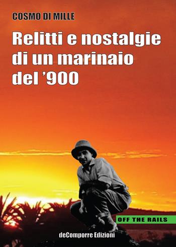 Relitti e nostalgie di un marinaio del '900 - Cosmo Di Mille - Libro de-Comporre 2021, Off the rails | Libraccio.it