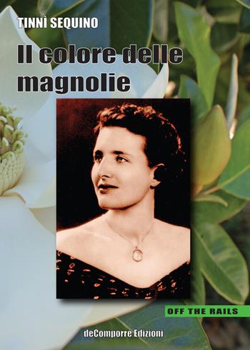 Il colore delle magnolie - Tinnì Sequino - Libro de-Comporre 2021, Off the rails | Libraccio.it