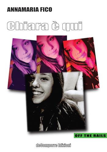 Chiara è qui - Annamaria Fico - Libro de-Comporre 2021, Off the rails | Libraccio.it