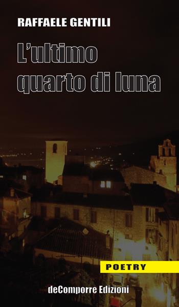 L' ultimo quarto di luna - Raffaele Gentili - Libro de-Comporre 2021, Poetry | Libraccio.it