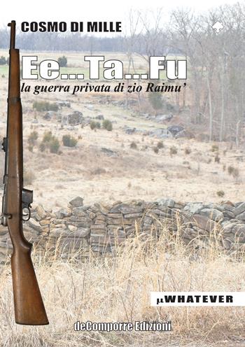 Ee...Ta...Fu. La guerra privata di zio Raimù - Cosmo Di Mille - Libro de-Comporre 2021, MiniWhatever | Libraccio.it