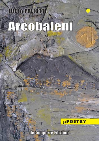 Arcobaleni. Poesie 1966-1980 - Lucia Paliotti - Libro de-Comporre 2021, MiniPoetry | Libraccio.it