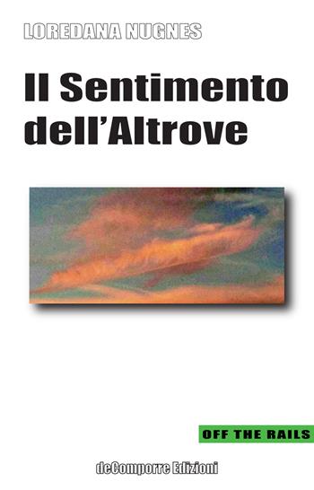 Il sentimento dell'altrove - Loredana Nugnes - Libro de-Comporre 2022, Off the rails | Libraccio.it