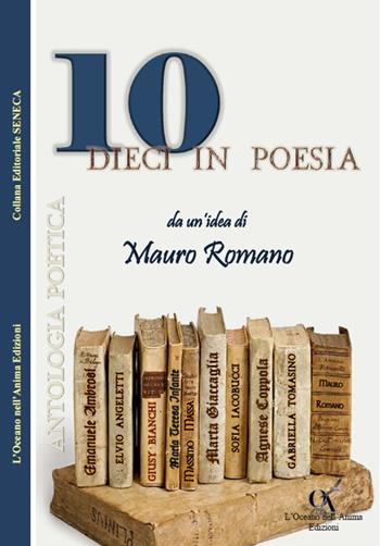Dieci in poesia  - Libro L'Oceano nell'Anima 2017, Seneca | Libraccio.it
