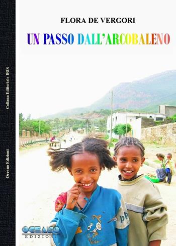 Un passo dall'arcobaleno - Flora De Vergori - Libro L'Oceano nell'Anima 2019, Iris | Libraccio.it