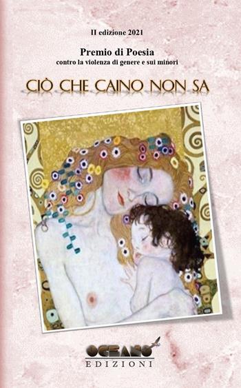 Premio internazionale di poesia. Contro la violenza di genere e sui minori. «Ciò che Caino non sa»  - Libro L'Oceano nell'Anima 2021, Seneca | Libraccio.it