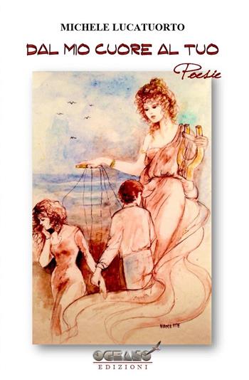 Dal mio cuore al tuo - Michele Lucatuorto - Libro L'Oceano nell'Anima 2021, Iris | Libraccio.it
