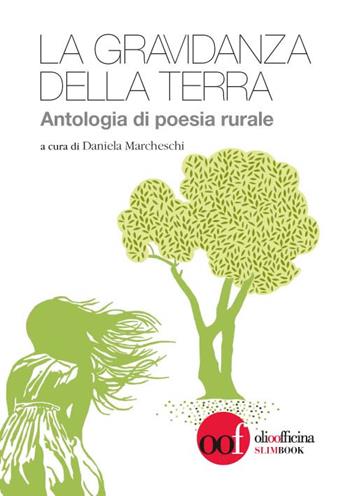 La gravidanza della terra. Antologia di poesia rurale. Ediz. multilingue  - Libro Olio Officina 2017, Slim Book | Libraccio.it
