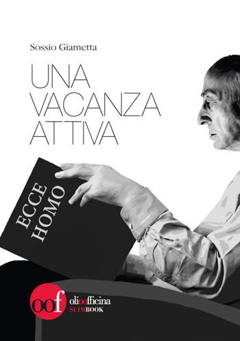 Una vacanza attiva - Sossio Giametta - Libro Olio Officina 2017, Slim Book | Libraccio.it
