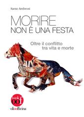 Morire non è una festa. Oltre il conflitto tra vita e morte