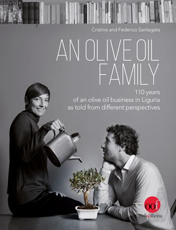 An olive oil family. 110 years of an olive oil business in Liguria as told from different perspectives - Cristina Santagata, Federico Santagata - Libro Olio Officina 2017, OOF book | Libraccio.it