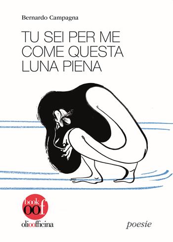 Tu sei per me come questa luna piena - Bernardo Campagna - Libro Olio Officina 2019, OOF book | Libraccio.it