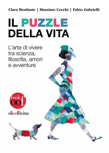 Il puzzle della vita. L'arte di vivere tra scienza, filosofia, amori e avventure - Clara Benfante, Massimo Cocchi, Fabio Gabrielli - Libro Olio Officina 2021, OOF book | Libraccio.it