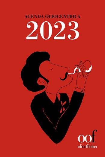 Agenda oliocentrica 2023. Scienza (e arte) dell'assaggio dell'olio. Ediz. illustrata - Luigi Caricato - Libro Olio Officina 2022 | Libraccio.it