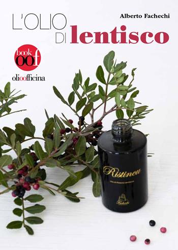 L'olio di lentisco - Alberto Fachechi - Libro Olio Officina 2023, OOF book | Libraccio.it