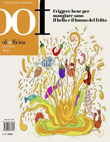 OOF International Magazine. Vol. 16: Friggere bene per mangiar sano. Il bello e il buono del fritto  - Libro Olio Officina 2023 | Libraccio.it