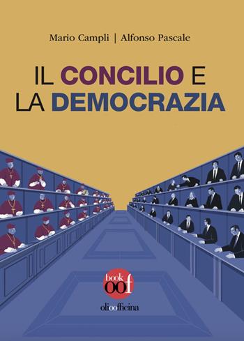 Il concilio e la democrazia - Mario Campli, Alfonso Pascale - Libro Olio Officina 2024, OOF book | Libraccio.it