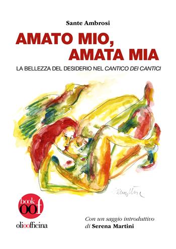 Amato mio, amata mia. La bellezza del desiderio nel Cantico dei Cantici - Sante Ambrosi - Libro Olio Officina 2026, OOF book | Libraccio.it