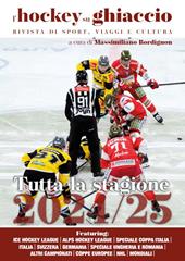 L'hockey su ghiaccio. Rivista di sport, viaggi e cultura. Tutta la stagione 2024-2025