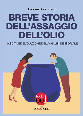 Breve storia dell'assaggio dell'olio. Nascita ed evoluzione dell'analisi sensoriale - Lorenzo Cerretani - Libro Olio Officina 2026, OOF book | Libraccio.it