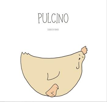 Pulcino - Chiara De Fernex - Libro Albe Edizioni 2017 | Libraccio.it