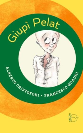 Giupì Pelat - Alberto Cristofori, Francesco Quadri - Libro Albe Edizioni 2017 | Libraccio.it