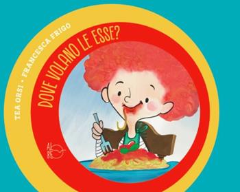 Dove volano le esse? - Tea Orsi, Francesca Frigo - Libro Albe Edizioni 2017 | Libraccio.it