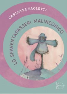 Lo spaventapasseri malinconico. Ediz. a colori - Carlotta Paoletti - Libro Albe Edizioni 2018 | Libraccio.it