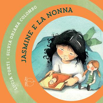 Jasmine e la nonna - Lucia Torti - Libro Albe Edizioni 2019 | Libraccio.it