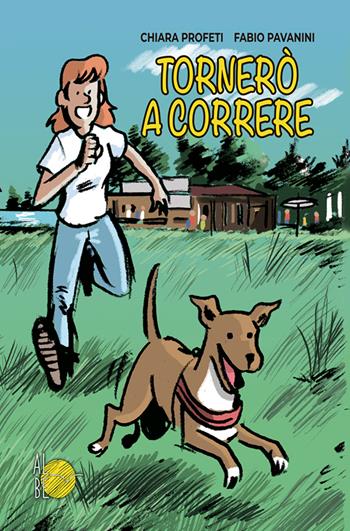 Tornerà a correre - Chiara Profeti, Fabio Pavanini - Libro Albe Edizioni 2020 | Libraccio.it