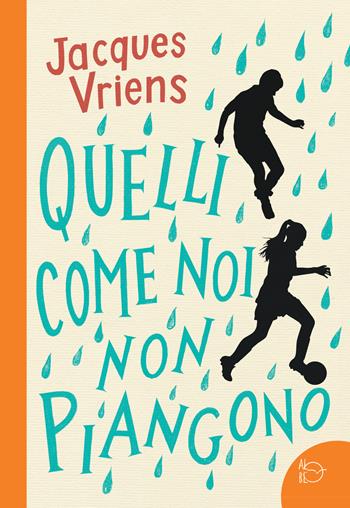 Quelli come noi non piangono - Jacques Vriens - Libro Albe Edizioni 2021 | Libraccio.it