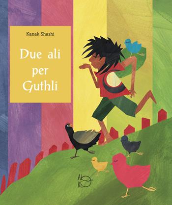 Due ali per Guthli - Kanak Shashi - Libro Albe Edizioni 2022 | Libraccio.it