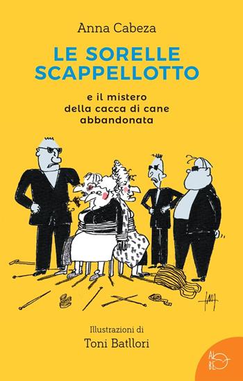 Le sorelle scappellotto e il mistero della cacca di cane abbandonata - Anna Cabeza - Libro Albe Edizioni 2021 | Libraccio.it