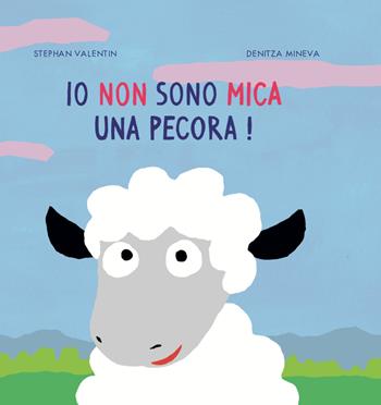 Io non sono mica una pecora! Ediz. illustrata - Stephan Valentin, Denitza Mineva - Libro Albe Edizioni 2022 | Libraccio.it