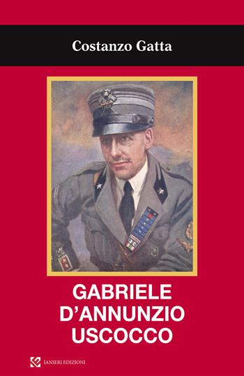 Gabriele D'Annunzio uscocco - Costanza Gatta - Libro Ianieri 2019, Saggi e carteggi dannunziani | Libraccio.it