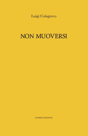 Non muoversi - Luigi Colagreco - Libro Ianieri 2017, L' angiolo | Libraccio.it