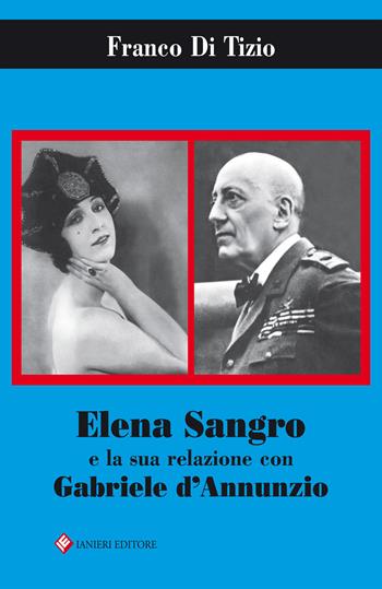 Elena Sangro e la sua relazione con Gabriele D'Annunzio - Franco Di Tizio - Libro Ianieri 2017, Biblioteca Dannunziana saggistica | Libraccio.it