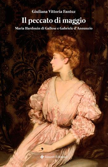 Il peccato di maggio - Giuliana Vittoria Fantuz - Libro Ianieri 2017, Saggi e carteggi dannunziani | Libraccio.it