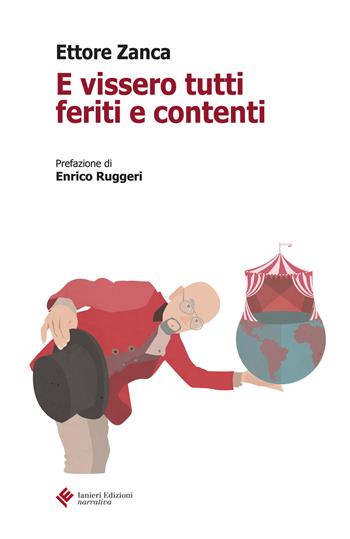 E vissero tutti feriti e contenti - Ettore Zanca - Libro Ianieri 2017, Forsythia. Narrativa e romanzi | Libraccio.it