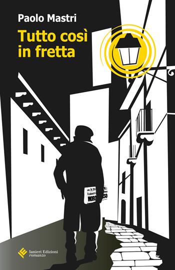 Tutto così in fretta - Paolo Mastri - Libro Ianieri 2017, Forsythia. Narrativa e romanzi | Libraccio.it