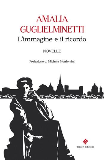 L'immagine e il ricordo - Amalia Guglielminetti - Libro Ianieri 2018, Ismaele | Libraccio.it