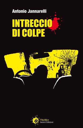 Intreccio di colpe - Antonio Jannarelli - Libro Ianieri 2018, Forsythia. Narrativa e romanzi | Libraccio.it