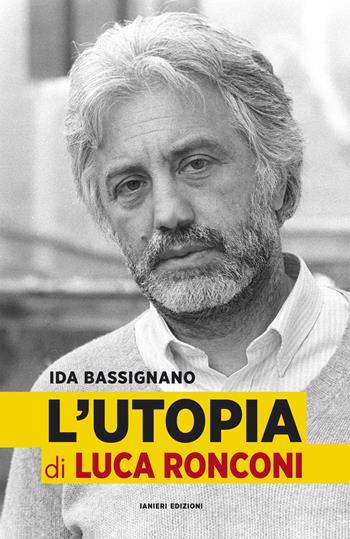 L'Utopia di Luca Ronconi - Ida Bassignano - Libro Ianieri 2019, Monografie e saggi | Libraccio.it