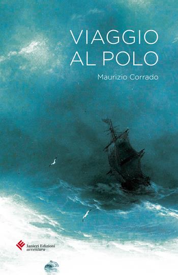 Viaggio al Polo - Maurizio Corrado - Libro Ianieri 2018, Forsythia. Narrativa e romanzi | Libraccio.it