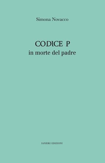 Codice P. In morte del padre - Simona Novacco - Libro Ianieri 2018, L' angiolo | Libraccio.it