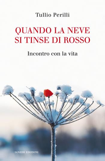 Quando la neve si tinse di rosso. Incontro con la vita - Tullio Perilli - Libro Ianieri 2018, Saggistica | Libraccio.it